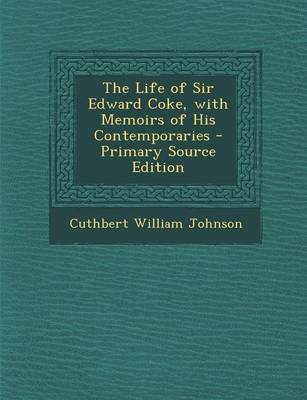 Book cover for The Life of Sir Edward Coke, with Memoirs of His Contemporaries - Primary Source Edition