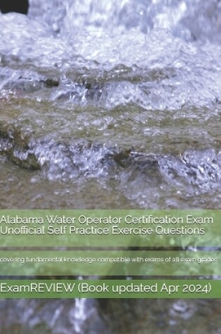 Cover of Alabama Water Operator Certification Exam Unofficial Self Practice Exercise Questions