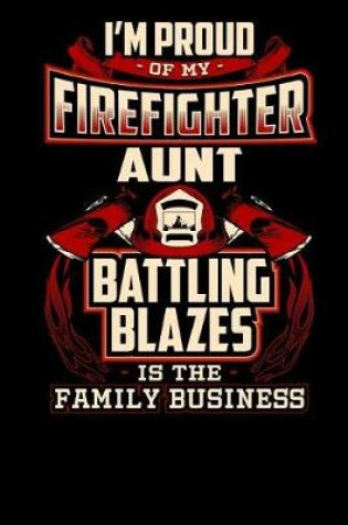 Cover of I'm Proud of My Firefighter Aunt, Battling Blazes Is the Family Business.