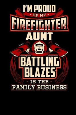 Book cover for I'm Proud of My Firefighter Aunt, Battling Blazes Is the Family Business.