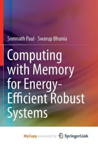 Cover of Computing with Memory for Energy-Efficient Robust Systems
