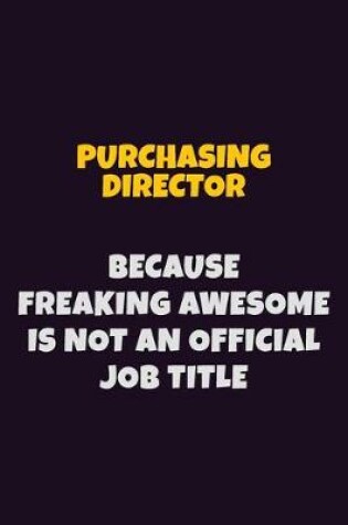 Cover of Purchasing Director, Because Freaking Awesome Is Not An Official Job Title