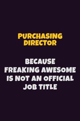 Book cover for Purchasing Director, Because Freaking Awesome Is Not An Official Job Title