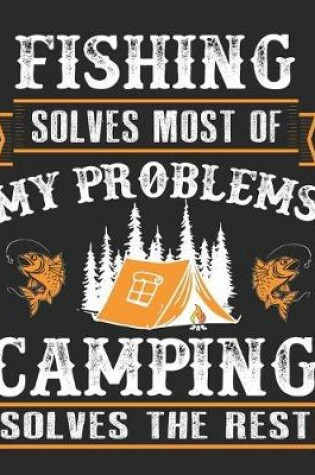 Cover of Fishing Solves Most of My Problems Camping Solves the Rest