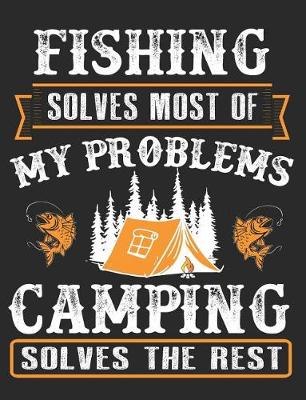 Book cover for Fishing Solves Most of My Problems Camping Solves the Rest