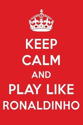 Book cover for Keep Calm and Play Like Ronaldinho