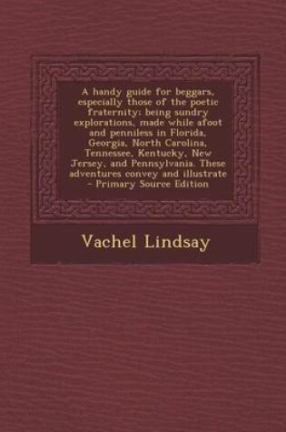 Cover of A Handy Guide for Beggars, Especially Those of the Poetic Fraternity; Being Sundry Explorations, Made While Afoot and Penniless in Florida, Georgia,