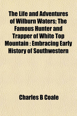Book cover for The Life and Adventures of Wilburn Waters; The Famous Hunter and Trapper of White Top Mountain