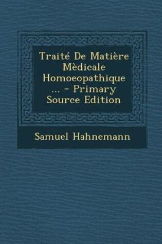 Cover of Traite de Matiere Medicale Homoeopathique ... - Primary Source Edition