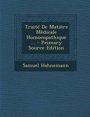 Book cover for Traite de Matiere Medicale Homoeopathique ... - Primary Source Edition