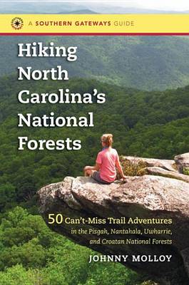 Cover of Hiking North Carolina's National Forests: 50 Can't-Miss Trail Adventures in the Pisgah, Nantahala, Uwharrie, and Croatan National Forests