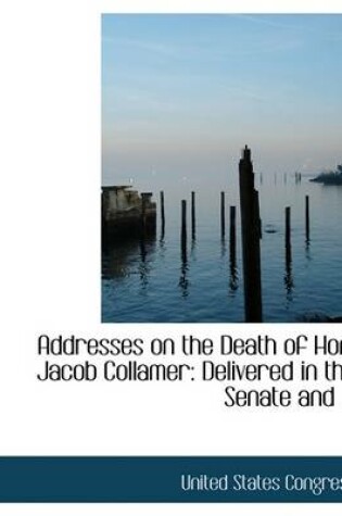 Cover of Addresses on the Death of Hon. Jacob Collamer