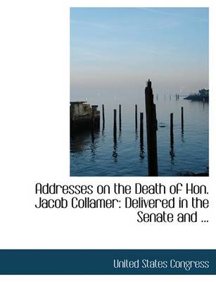 Book cover for Addresses on the Death of Hon. Jacob Collamer