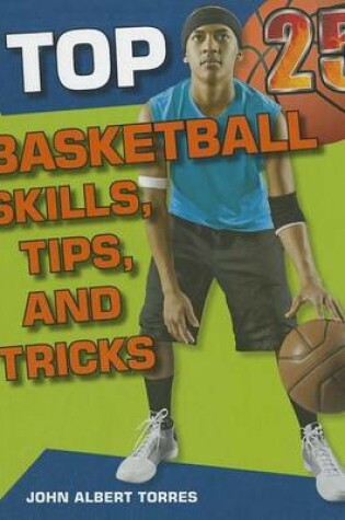 Cover of Top 25 Basketball Skills, Tips, and Tricks