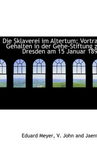 Cover of Die Sklaverei Im Altertum; Vortrag Gehalten in Der Gehe-Stiftung Zu Dresden Am 15 Januar 1898