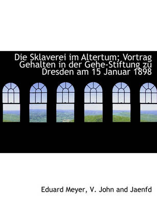 Book cover for Die Sklaverei Im Altertum; Vortrag Gehalten in Der Gehe-Stiftung Zu Dresden Am 15 Januar 1898