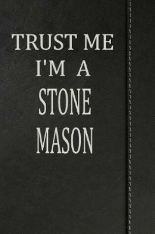 Cover of Trust Me I'm a Stone Mason