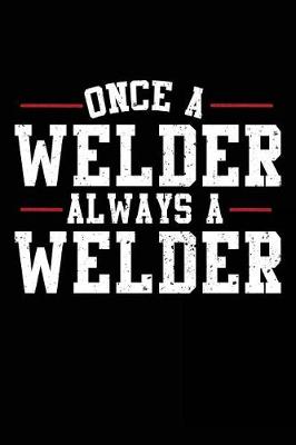 Book cover for Once A Welder Always A Welder