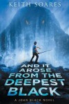 Book cover for And It Arose From the Deepest Black