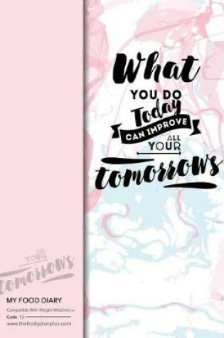 Cover of My Food Diary - Compatible With Weight Watchers - What You Do Today Ca