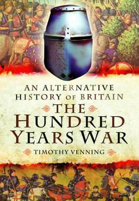 Book cover for Alternative History of Britain: The Hundred Years War