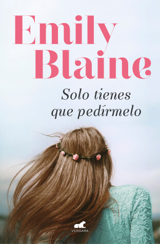 Book cover for Solo tienes que pedírmelo / Your Second Life Begins When You Realize You Only Have One