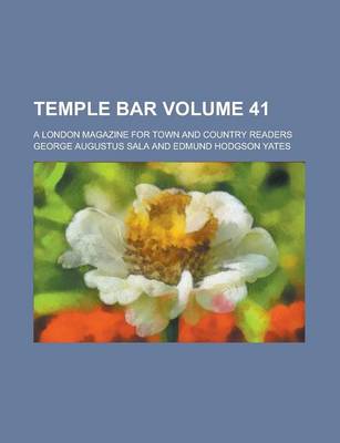 Book cover for Temple Bar; A London Magazine for Town and Country Readers Volume 41