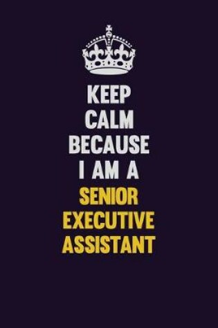 Cover of Keep Calm Because I Am A Senior Executive Assistant