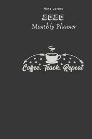 Cover of Coffee. Teach. Repeat - 2020 Monthly Planner