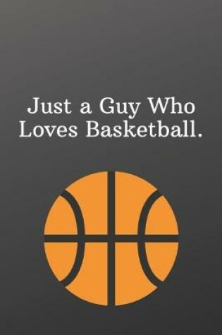 Cover of Just a Guy Who Loves Basketball.