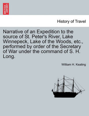 Book cover for Narrative of an Expedition to the Source of St. Peter's River, Lake Winnepeck, Lake of the Woods, Etc., Performed by Order of the Secretary of War Under the Command of S. H. Long, Vol. II