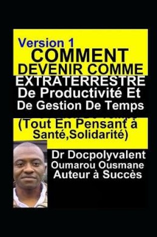 Cover of Comment Devenir Comme Extraterrestre De Productivite Et De Gestion De Temps (Tout En Pensant a Sante, Solidarite)