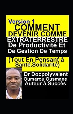 Book cover for Comment Devenir Comme Extraterrestre De Productivite Et De Gestion De Temps (Tout En Pensant a Sante, Solidarite)