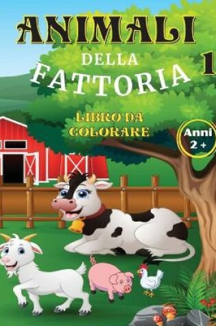 Cover of Animali della Fattoria Libro da Colorare Anni 2+