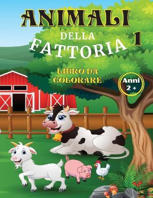 Book cover for Animali della Fattoria Libro da Colorare Anni 2+