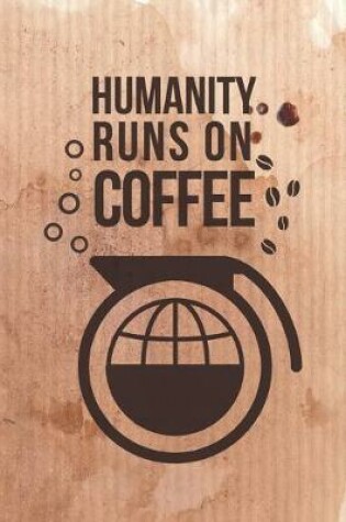 Cover of Humanity Runs on Coffee