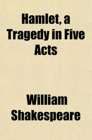 Cover of Hamlet, a Tragedy in Five Acts