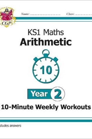 Cover of KS1 Year 2 Maths 10-Minute Weekly Workouts: Arithmetic