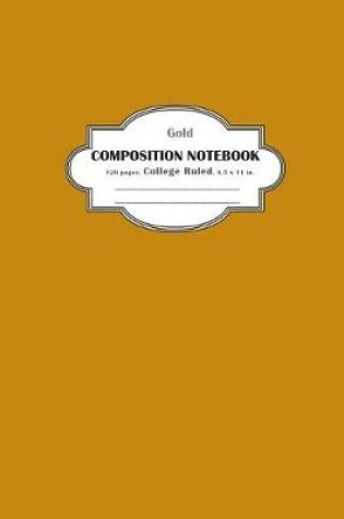 Cover of Composition Notebook College Ruled Gold