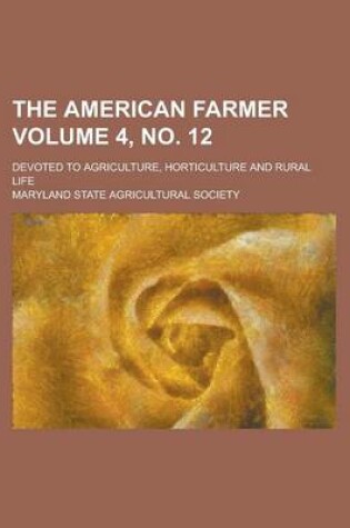 Cover of The American Farmer; Devoted to Agriculture, Horticulture and Rural Life Volume 4, No. 12