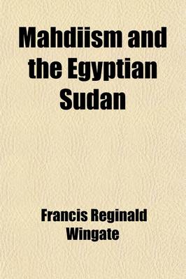 Book cover for Mahdiism and the Egyptian Sudan; Being an Account of the Rise and Progress of Mahdiism and of Subsequent Events in the Sudan to the Present Time