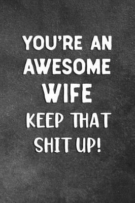 Book cover for You're An Awesome Wife Keep That Shit Up