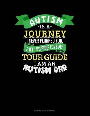 Cover of Autism Is a Journey I Never Planned for But I Sure Do Love My Tour Guide I Am an Autism Dad