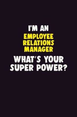 Cover of I'M An Employee Relations Manager, What's Your Super Power?