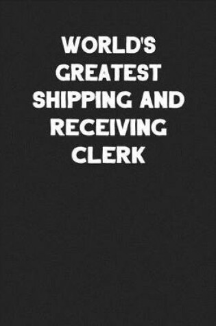 Cover of World's Greatest Shipping and Receiving Clerk