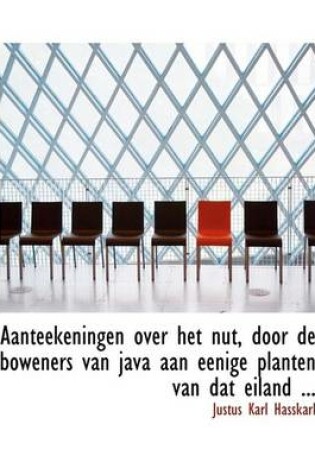 Cover of Aanteekeningen Over Het Nut, Door de Boweners Van Java Aan Eenige Planten Van DAT Eiland ...