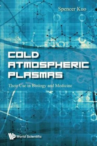 Cover of Cold Atmospheric Plasmas: Their Use In Biology And Medicine