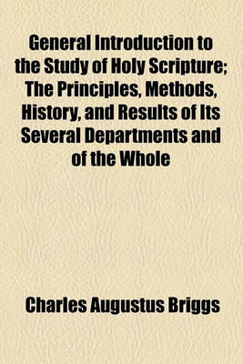 Book cover for General Introduction to the Study of Holy Scripture; The Principles, Methods, History, and Results of Its Several Departments and of the Whole