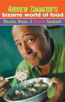 Book cover for Andrew Zimmern's Bizarre World of Food: Brains, Bugs, and Blood Sausage