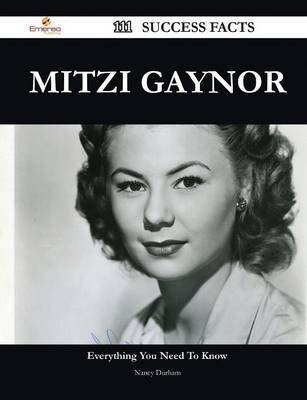 Book cover for Mitzi Gaynor 111 Success Facts - Everything You Need to Know about Mitzi Gaynor